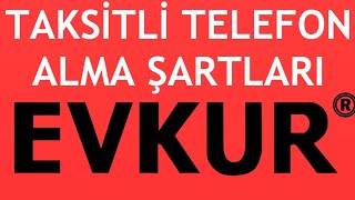 Evkur Taksitli Telefon Alma Şartları Nelerdir?