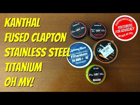 Explained: Fused Clapton, Kanthal, Stainless Steel, Titanium OH MY!