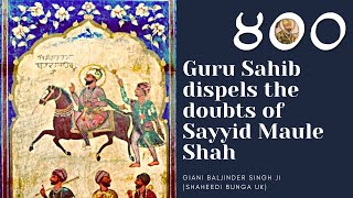 Part 21 - Guru Sahib Dispels the Doubts of Sayyid Maule Shah - Giani Baljinder Singh Ji (UK)