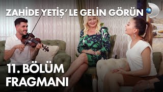 Zahide Yetiş'le Gelin Görün 11. Bölüm Fragmanı