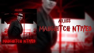 Aujiss X Bougaa - Mabghitch Ntiye9 Lyrics Audio