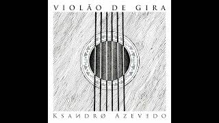 Ksandro Azevedo - Violão De Gira
