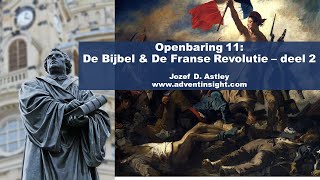 Openbaring 11: De Bijbel & de Franse Revolutie, deel 2 - Jozef Astley