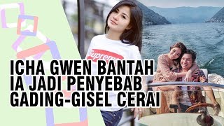 Bantahan Icha Gwen Soal Tudingan Jadi Penyebab Perceraian Gading-Gisel