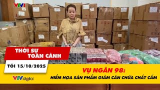 Thời Sự Toàn Cảnh Tối 1510 Vụ Ngân 98 Hiểm Họa Sản Phẩm Giảm Cân Chứa Chất Cấm Vtv24