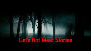 15 Disturbing Lets Not Meet Stories That Will Haunt You