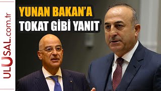 Mevlüt Çavuşoğlundan Yunan Bakana Tokat Gibi Yanıt