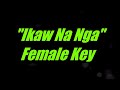 Ikaw na Nga by Willie Revillame Female Key Karaoke