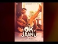 Ok Jaanu Title Track HD SONG ORIGINAL TRACK Full Video Song Chalna Kuch Karte Hain