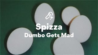 Dumbo Gets Mad, Spizza Lyrics