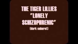 Watch Tiger Lillies Lonely Schizophrenic video