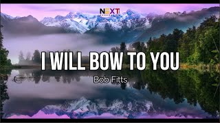 Watch Bob Fitts I Will Bow To You video