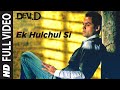 Ek Hulchul Si Full Video | Dev D | Abhay Deol, Mahi Gill, Kalki Koechlin | Joi Barua | Amit Trivedi
