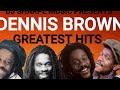 DENNIS BROWN GREATEST HITS