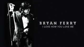 Watch Bryan Ferry I Love How You Love Me video