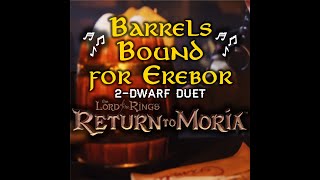 Barrels Bound For Erebor | 2-Dwarf Duet | Lord Of The Rings: Return To Moria Song