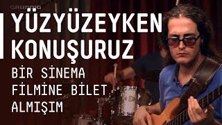 Yüzyüzeyken Konuşuruz - Bir Sinema Filmine Bilet Almışım / #akustikhane #sesinia