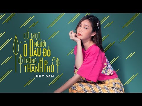 Có Một Người Ở Đâu Đó Trong Thành Phố - Juky San (MV Official)