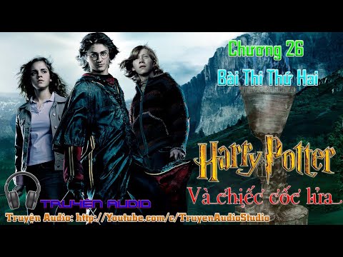 Harry Potter và Chiếc cốc lửa - Chương 26 - Bài Thi Thứ Hai - J.K. Rowling||🎧Truyện Audio🎧