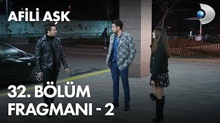 Afili Aşk 32. Bölüm Fragmanı - 2