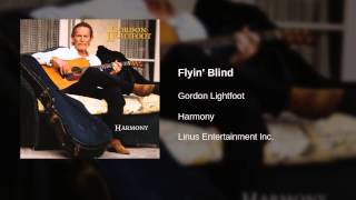 Watch Gordon Lightfoot Flyin Blind video