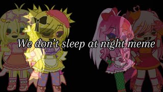 We Dont Sleep At Night Meme Ft Chica, Toy Chica, Funtime Chica, Glamrock Chica
