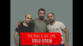 Vasif Azimov & Mehdi Masalli - Ayriliq Olmasin Yeni 2016