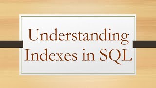 Understanding Indexes In Sql
