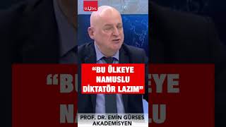 Prof. Dr. Emin Gürses Bu Ülkeye Namuslu Diktatör Lazım