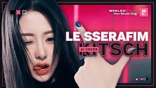 [Ai Cover] How Would Le Sserafim Sing — Kitsch (Ive) • Minleo