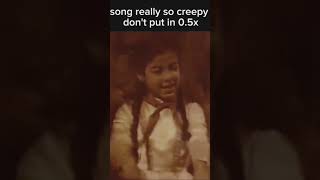 This Song Is So Creepy So Dont Put In 0.5