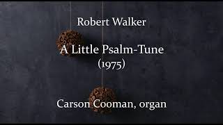 Robert Walker A Little Psalm-Tune 1975 For Organ