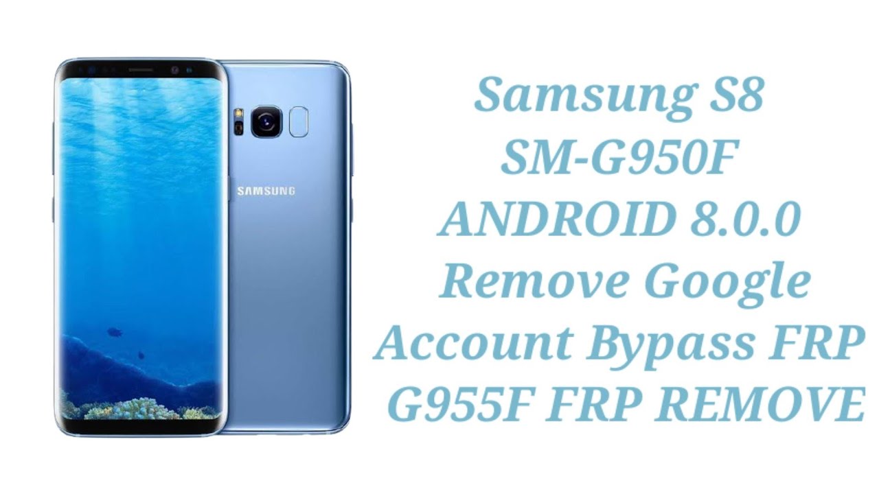 Samsung S8 SM-G950F Android 8 Remove Google Account Samsung S8 SM-G950F Android 8 Remove Google Account