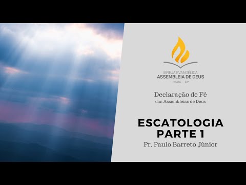 Declaração de Fé | Escatologia | Parte 1 | Pr. Paulo Barreto Júnior