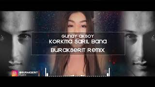 Günay Aksoy - Korkma Sarıl Bana (Burak Şerit Remix Vers.). 2019