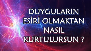 Duygularin Esi̇ri̇ Olmaktan Nasil Kurtulursun ? Özgür Olmak İçi̇n Duygulari Bastirmayi Birak