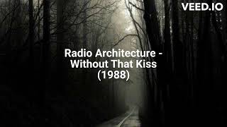 Watch Radio Architecture Without That Kiss video