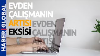 Evden Çalışma Yönetmeliğinin Detayları Belli Oldu İşte Uzaktan Çalışmanın Artıları Ve Eskileri