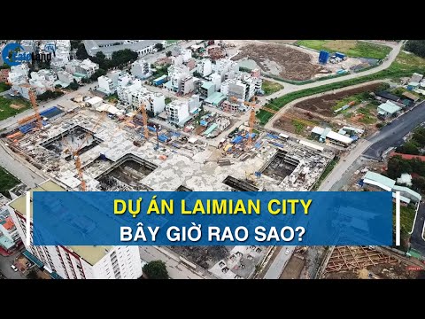 Bị xử phạt và buộc dừng thi công dự án Laimian City giờ ra sao? | CAFELAND