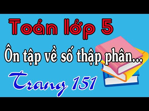 TOÁN LỚP 5 TRANG 151 ÔN TẬP VỀ SỐ THẬP PHÂN TIẾP THEO