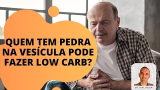 Quem tem Pedra na Vesícula pode Fazer Low Carb?