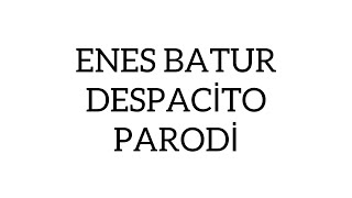 Enes Batur Despaci̇to Parodi̇ Sözleri̇