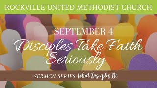 Disciples Take Faith Seriously | Rockville United Methodist Church | September 4, 2022