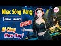 NHẠC SỐNG REMIX 2018 - LK NHẠC SỐNG HÀ TÂY VÀNG SẾN REMIX - DÂN CA TRỮ TÌNH THÔN QUÊ BOLERO REMIX #2
