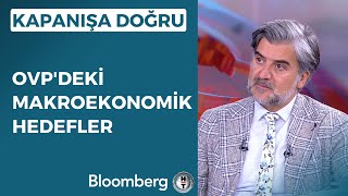 Kapanışa Doğru - Ovpdeki Makroekonomik Hedefler 6 Eylül 2023