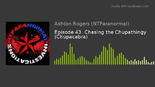 Episode 43: Chasing the Chupathingy (Chupacabra)