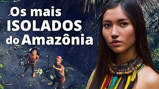 Assim vive a tribo mais isolada da Amazônia