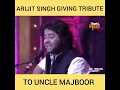 Arjit Singh Tribute to Uncle Majboor