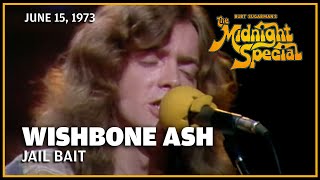 Jail Bait - Wishbone Ash | The Midnight Special