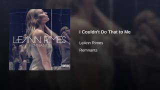 LeAnn Rimes I Couldn't Do That To Me